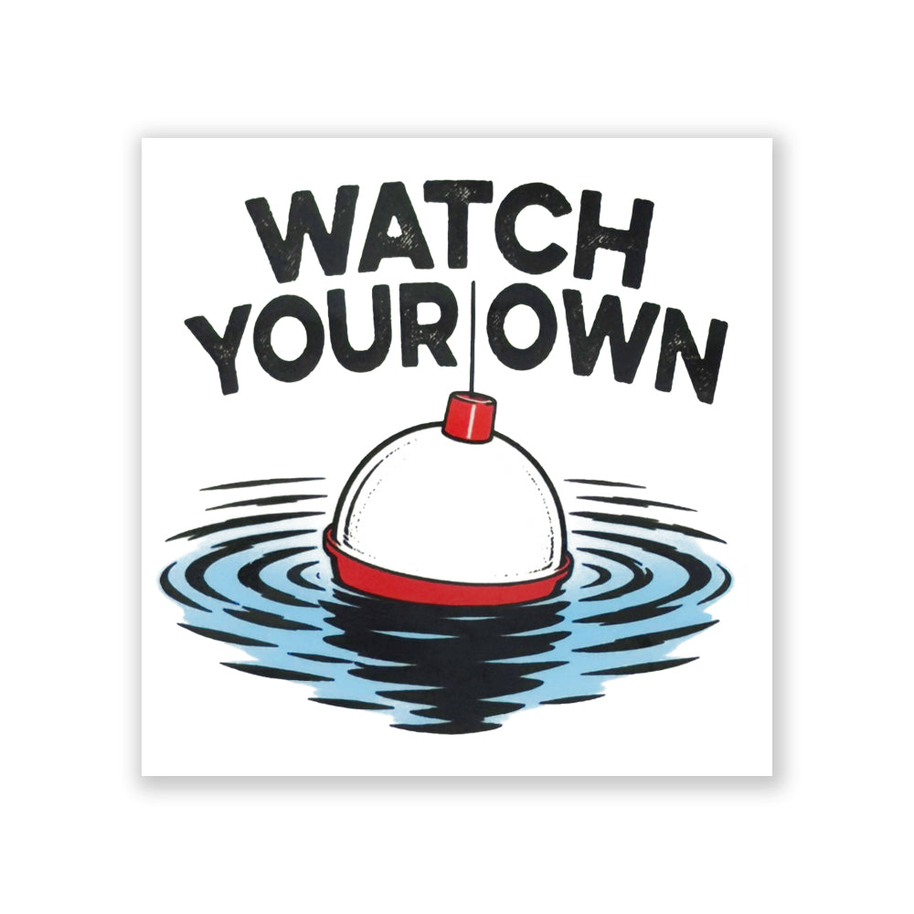 Watch Your Own Bobber Sticker - Northmade Co